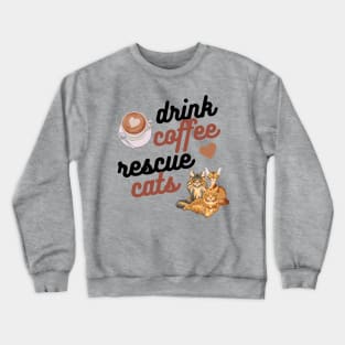 Drink Coffee Rescue Cats Crewneck Sweatshirt